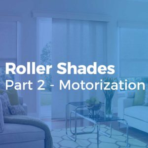 Roller Shades Part 2- Motorization