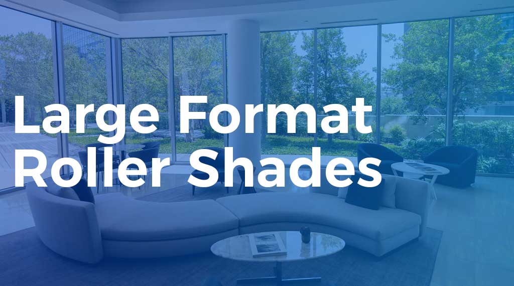 Large Format Roller Shades
